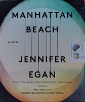 Manhattan Beach written by Jennifer Egan performed by Heather Lind, Norbert Leo Butz and Vincent Piazza on Audio CD (Unabridged)